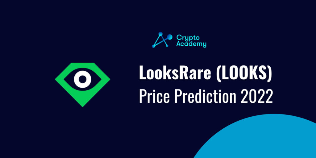Crypto Academy's forecast for the price of one LOOKS token in 2022.